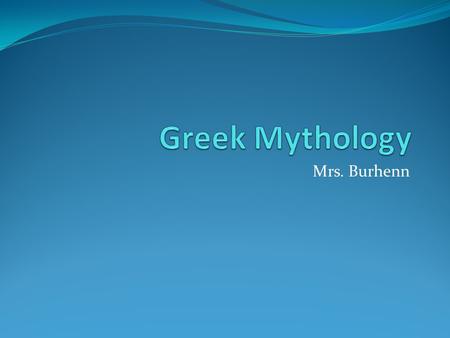 Greek Mythology Mrs. Burhenn.