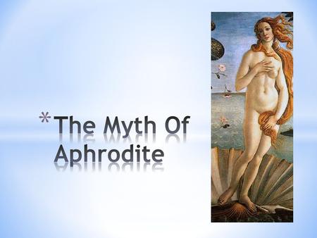 * According to Greek Mythology, Paphos is the birthplace of the goddess of love and beauty, Aphrodite. * There are many versions of the story about Aphrodite.