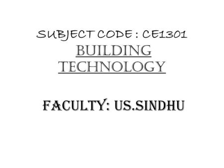 SUBJECT CODE : CE1301 BUILDING TECHNOLOGY