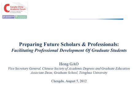 Preparing Future Scholars & Professionals: Facilitating Professional Development Of Graduate Students Hong GAO Vice Secretary General, Chinese Society.