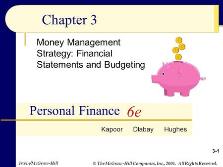 © The McGraw-Hill Companies, Inc., 2001. All Rights Reserved. Irwin/McGraw-Hill Chapter 3 Money Management Strategy: Financial Statements and Budgeting.