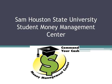 Sam Houston State University Student Money Management Center.