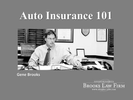 Auto Insurance 101 Gene Brooks. Hypothetical Facts Sam Adams is driving down Abercorn St. Another driver runs stop sign on cross street The two vehicles.