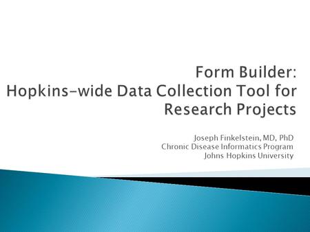 Form Builder: Hopkins-wide Data Collection Tool for Research Projects