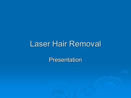 Laser Hair Removal Presentation. Laser Hair Removal – How it works  The laser emits a gentle beam of light which is absorbed only by the hair follicle.