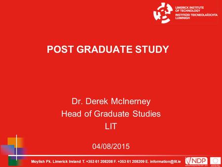 Moylish Pk. Limerick Ireland T. +353 61 208208 F. +353 61 208209 E. 04/08/2015 POST GRADUATE STUDY Dr. Derek McInerney Head of Graduate.