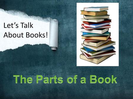 Let’s Talk About Books! Just like you have skin to protect the parts inside you… A book has a part that protects it too!