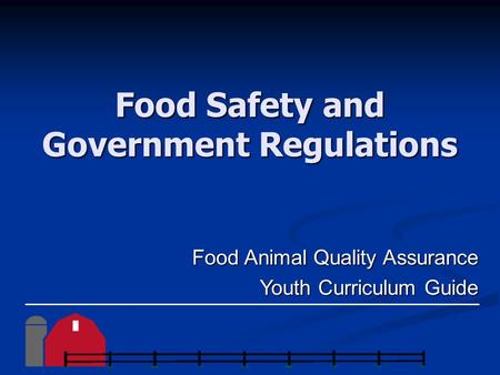 Food Safety and Government Regulations Food Animal Quality Assurance Youth Curriculum Guide.