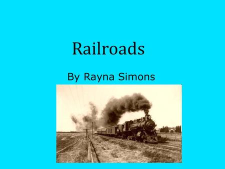 Railroads By Rayna Simons. What Did Seattle Do When the railroad went to Tacoma? ( Seattle-Walla Walla) Seattle and Tacoma were fighting about where the.