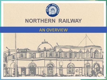 NORTHERN RAILWAY AN OVERVIEW 1. NORTHERN RAILWAY ROUTE MAP 2.