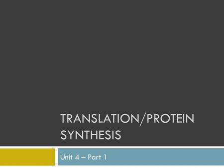 TRANSLATION/PROTEIN SYNTHESIS Unit 4 – Part 1. Central Dogma DNA mRNA Proteins Traits.