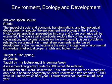 Environment, Ecology and Development 3rd year Option Course Rubric The impact of social and economic transformations, and technological development on.