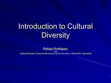 Introduction to Cultural Diversity Refujio Rodriguez From Cultural Diversity: A Primer for the Human Services by Jerry V. Diller (2010, Paperback)