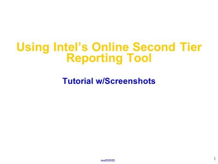 Rev010105 1 Using Intel’s Online Second Tier Reporting Tool Tutorial w/Screenshots.