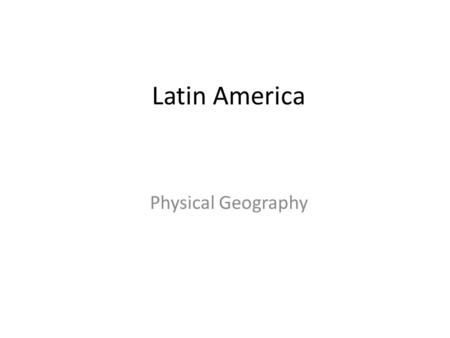 Latin America Physical Geography. Regions Latin America can be divided into separate regions based on physical geography or cultural geography.