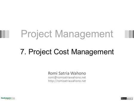 Project Management Romi Satria Wahono  7. Project Cost Management.