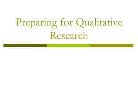 Preparing for Qualitative Research. Preparing For Qualitative Research  Recall: The Situation Analysis is the springboard for identifying research opportunities/future.
