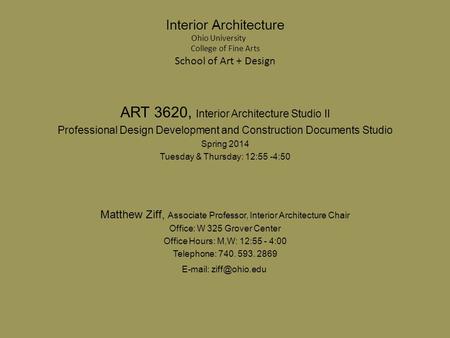 Interior Architecture Ohio University College of Fine Arts School of Art + Design ART 3620, Interior Architecture Studio II Professional Design Development.