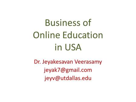 Business of Online Education in USA Dr. Jeyakesavan Veerasamy