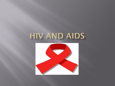  AIDS- Acquired Immune Deficiency Syndrome, is a serious viral disease that destroys the body’s immune system  HIV-The virus (Human Immunodeficiency.