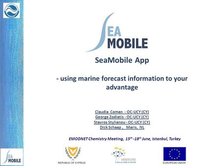 SeaMobile App - using marine forecast information to your advantage Claudia Coman - OC-UCY (CY) George Zodiatis - OC-UCY (CY) Stavros Stylianou - OC-UCY.