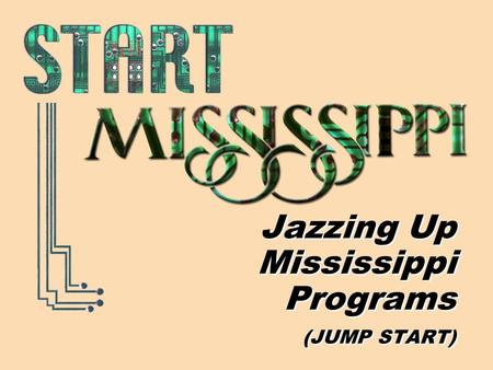 Jazzing Up Mississippi Programs (JUMP START). Goals Replication Collaboration Connection.