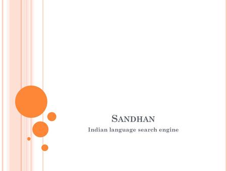S ANDHAN Indian language search engine. S ANDHAN – C ONSORTIUM P ROJECT IIT Bombay (co-ordinator) CDAC Noida (co-cordinator) CDAC Pune IIT Kharaghpur.