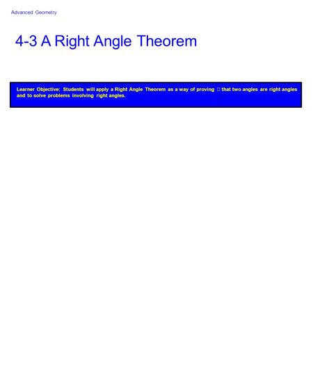 4-3 A Right Angle Theorem Learner Objective: Students will apply a Right Angle Theorem as a way of proving that two angles are right angles and to solve.