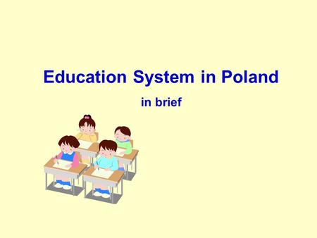 Education System in Poland in brief. Pre-primary education The first level of the school system  It concerns children from 3 to 6 years of age.  6-year-old.