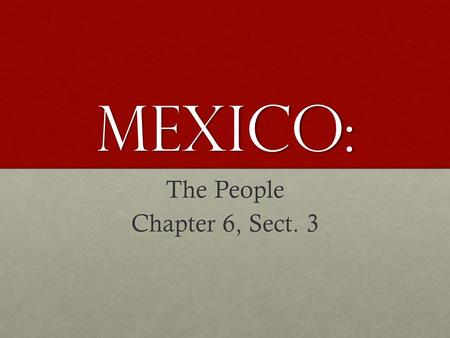 Mexico: The People Chapter 6, Sect. 3. Influences of the Past Maya: Lived in Yucatan Peninsula between 250-900 adMaya: Lived in Yucatan Peninsula between.