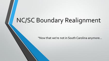NC/SC Boundary Realignment “Now that we’re not in South Carolina anymore…