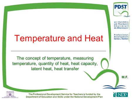 Temperature and Heat The Professional Development Service for Teachers is funded by the Department of Education and Skills under the National Development.