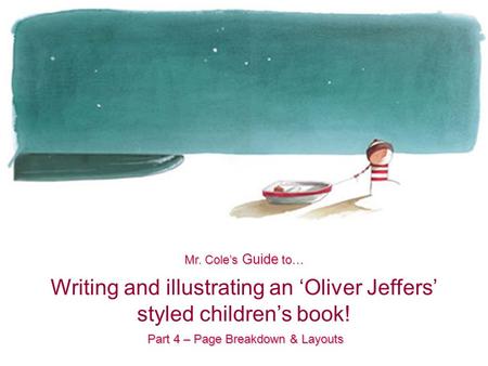 Writing and illustrating an ‘Oliver Jeffers’ styled children’s book! Mr. Cole’s Guide to… Part 4 – Page Breakdown & Layouts.