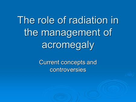 The role of radiation in the management of acromegaly