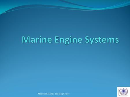 Marine Engine Systems Merchant Marine Training Centre.