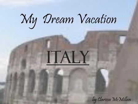 My Dream Vacation ITALY by Clarissa McMillan.