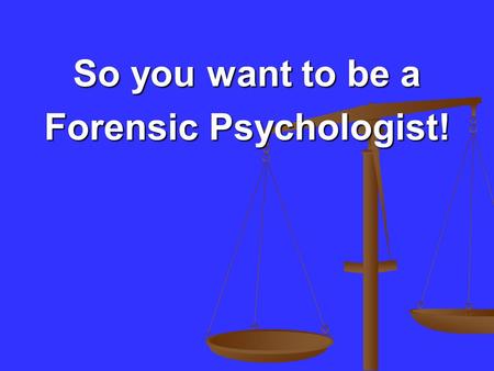 So you want to be a Forensic Psychologist!. Why Forensic Psychology? Popularity Popularity Dramatic Increase in Popularity Dramatic Increase in Popularity.