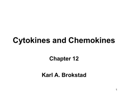 Cytokines and Chemokines Chapter 12 Karl A. Brokstad 1.