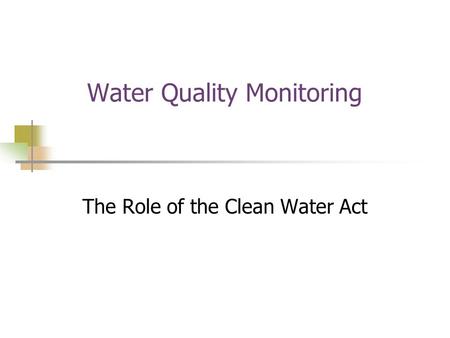 Water Quality Monitoring The Role of the Clean Water Act.