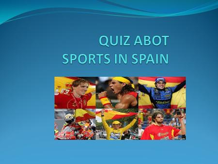 Question 1. Which is the most famous sport in Spain? a)Basketball b) Tennis c) Football.