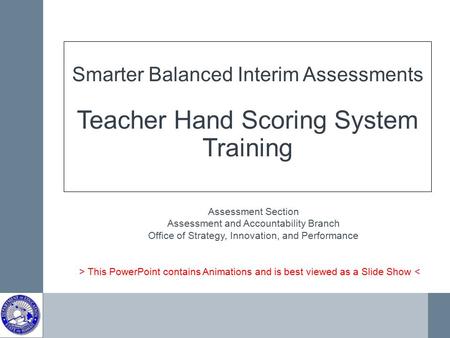 Smarter Balanced Interim Assessments Teacher Hand Scoring System Training Assessment Section Assessment and Accountability Branch Office of Strategy,