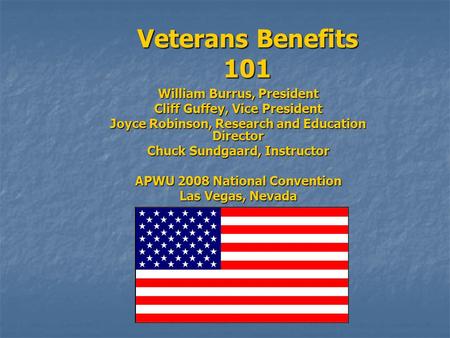 Veterans Benefits 101 William Burrus, President Cliff Guffey, Vice President Joyce Robinson, Research and Education Director Chuck Sundgaard, Instructor.