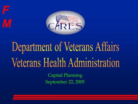 FMFM Capital Planning September 22, 2005. FMFM “To honor America’s veterans by providing exceptional health care that improves their health and well-being”