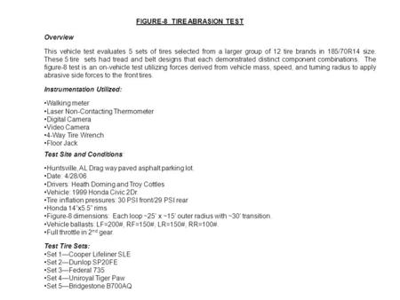 FIGURE-8 TIRE ABRASION TEST Overview This vehicle test evaluates 5 sets of tires selected from a larger group of 12 tire brands in 185/70R14 size. These.