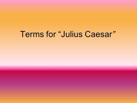 Terms for “Julius Caesar”. Tragedy A play, novel or other narrative that depicts serious and important events in which the main character(s) comes to.