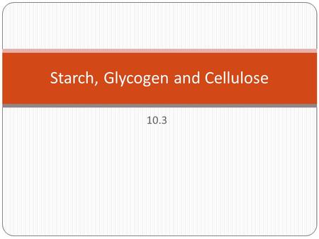 10.3 Starch, Glycogen and Cellulose. Starter Haemoglobin summary on kerboodlekerboodle.