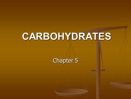 CARBOHYDRATES Chapter 5.