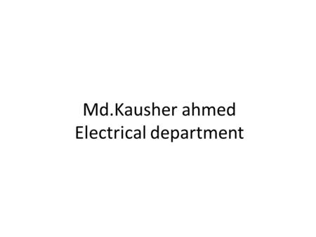 Md.Kausher ahmed Electrical department. Advanced electricity Code-6722.