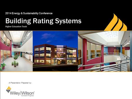 A Presentation Prepared by: Building Rating Systems 2014 Energy & Sustainability Conference Higher Education Track.
