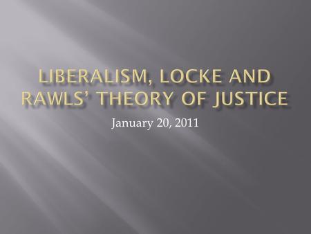 January 20, 2011. 1. Liberalism 2. Social Contract Theory 3. Locke, Liberalims Social Contract and Natural Law 4. Locke on Property 5. Utilitarianism.